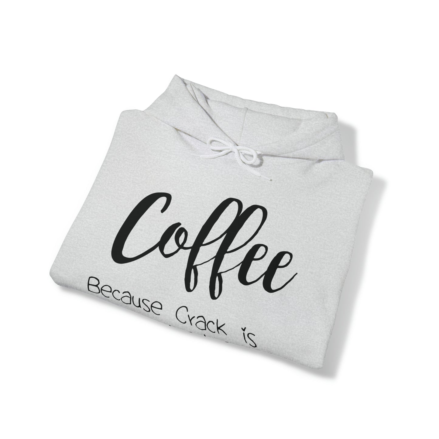 Coffee because Crack is Bad Hooded Sweatshirt
