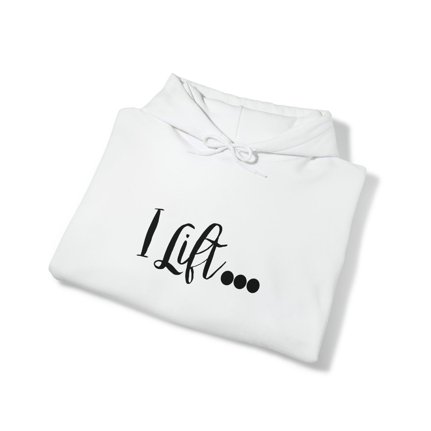 I Lift Hooded Sweatshirt