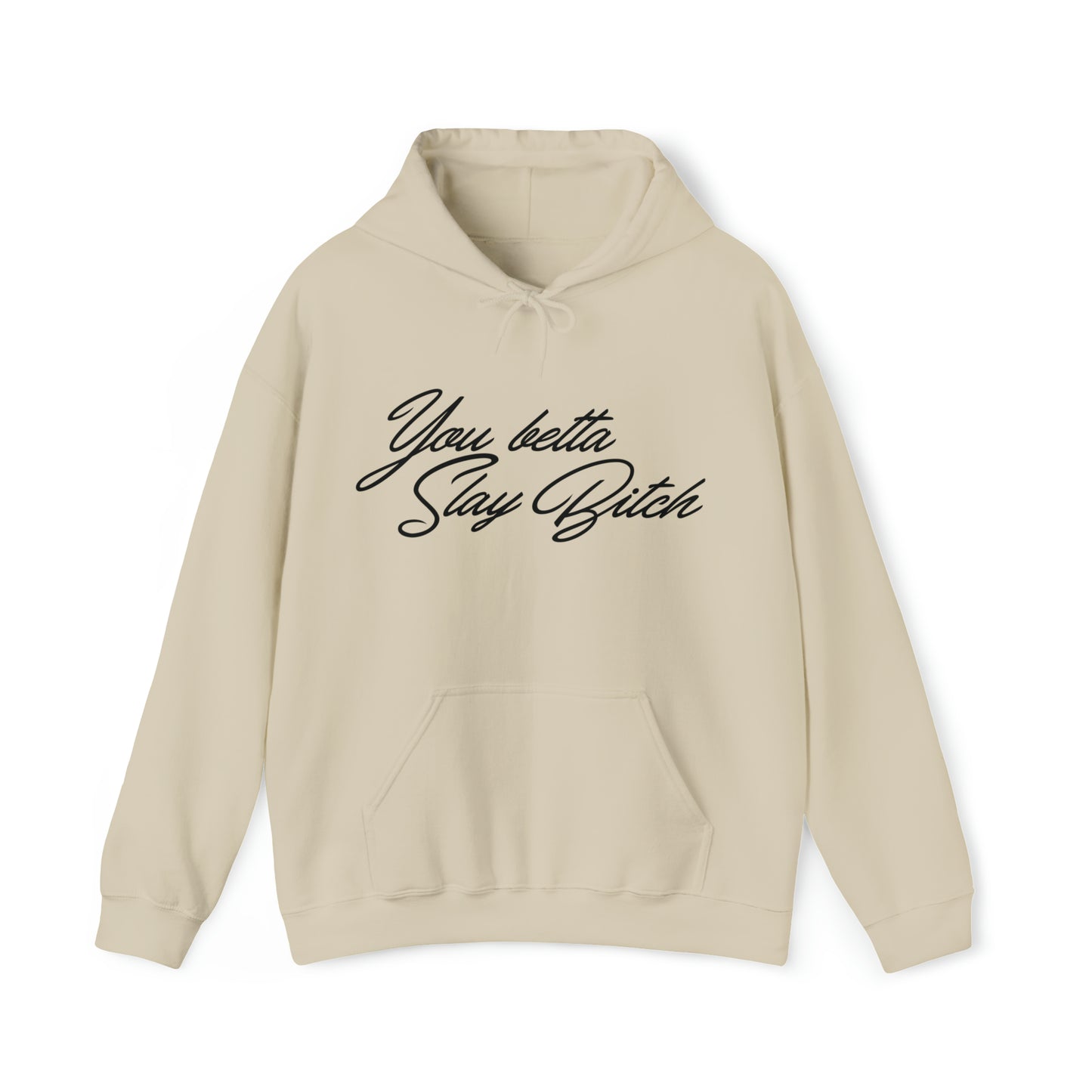 You Betta Slay Bitch Hooded Sweatshirt