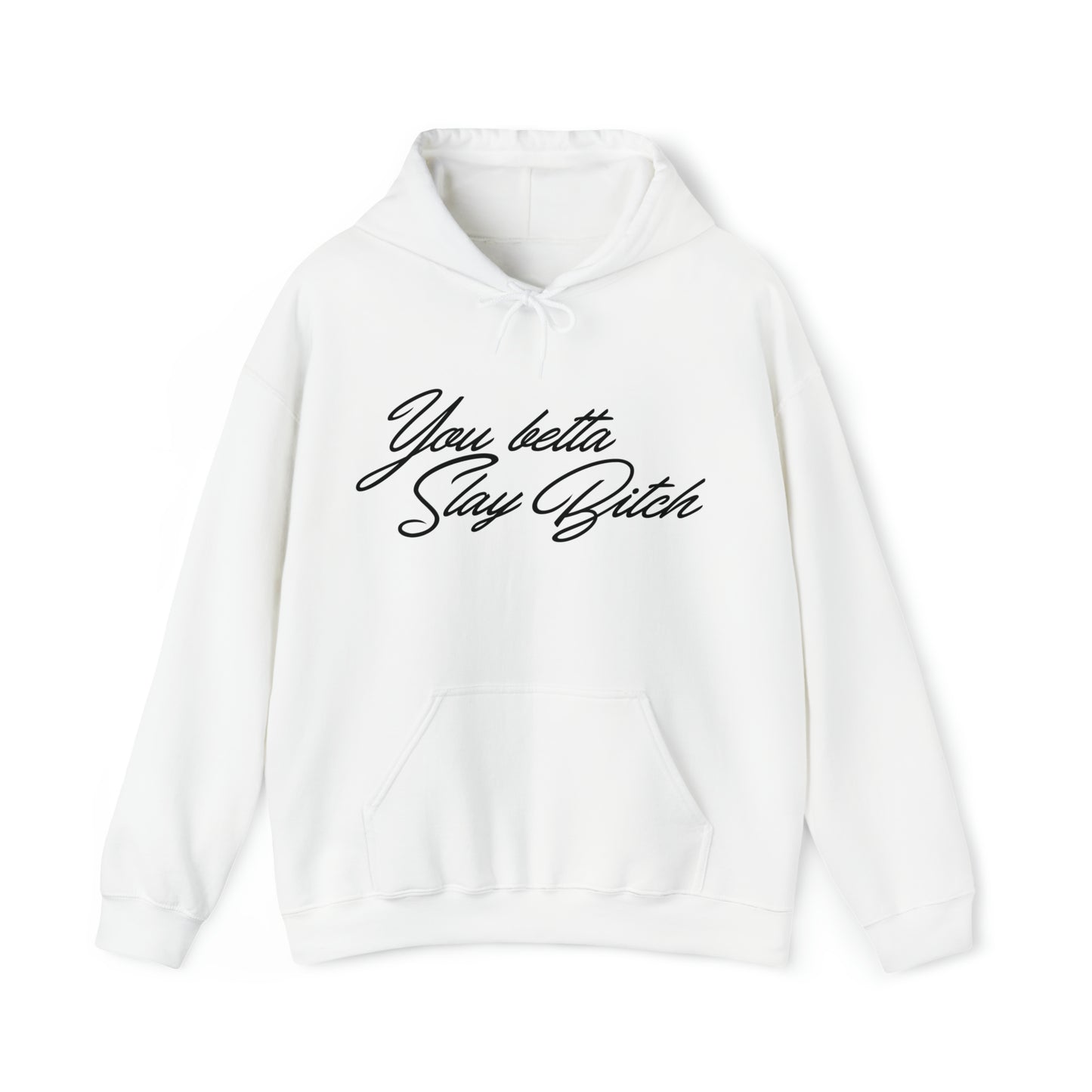 You Betta Slay Bitch Hooded Sweatshirt