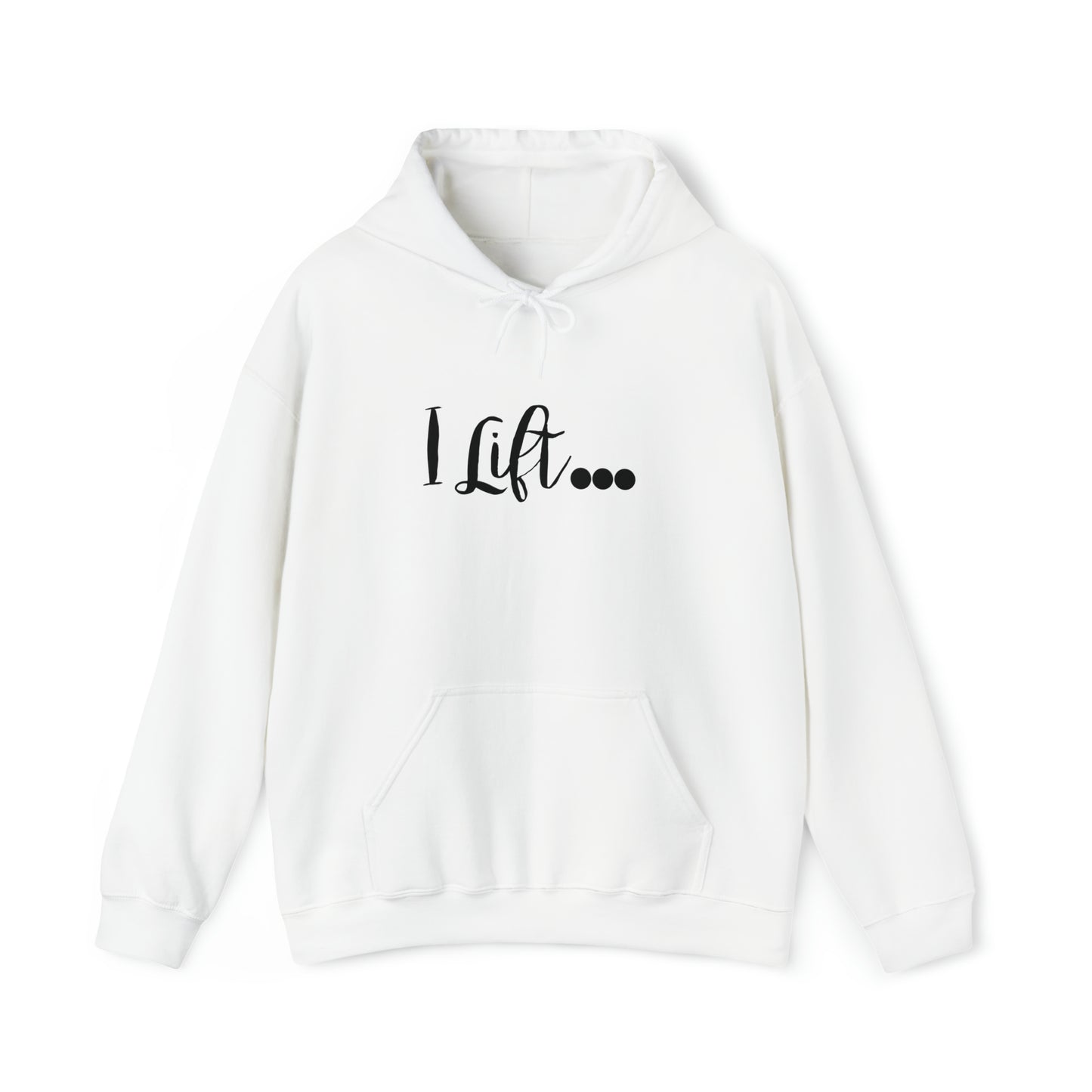 I Lift Hooded Sweatshirt