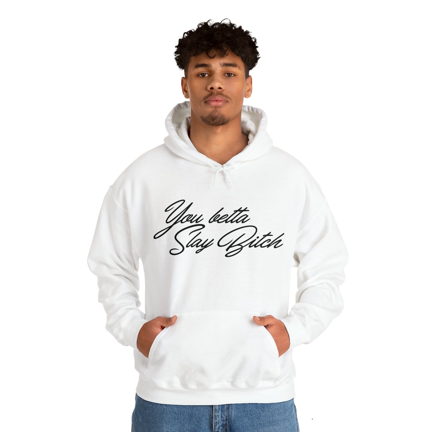 You Betta Slay Bitch Hooded Sweatshirt