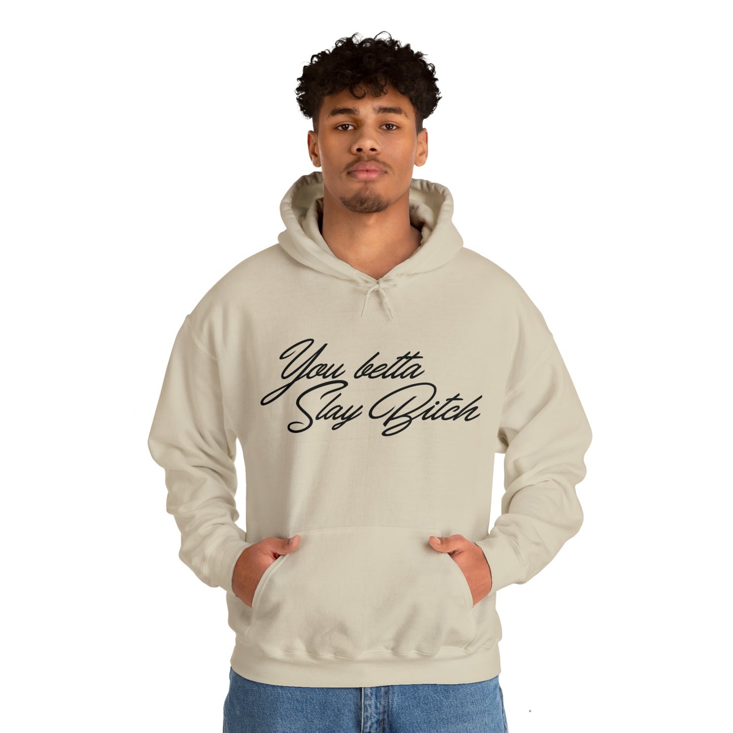 You Betta Slay Bitch Hooded Sweatshirt