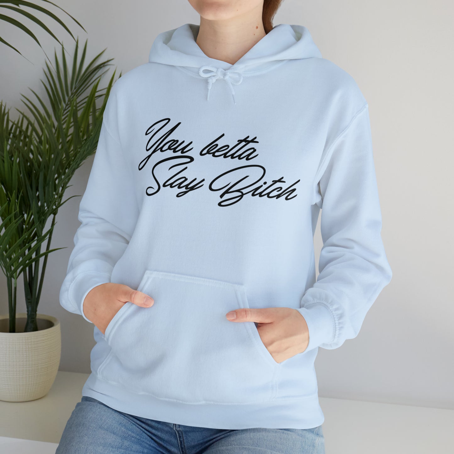 You Betta Slay Bitch Hooded Sweatshirt