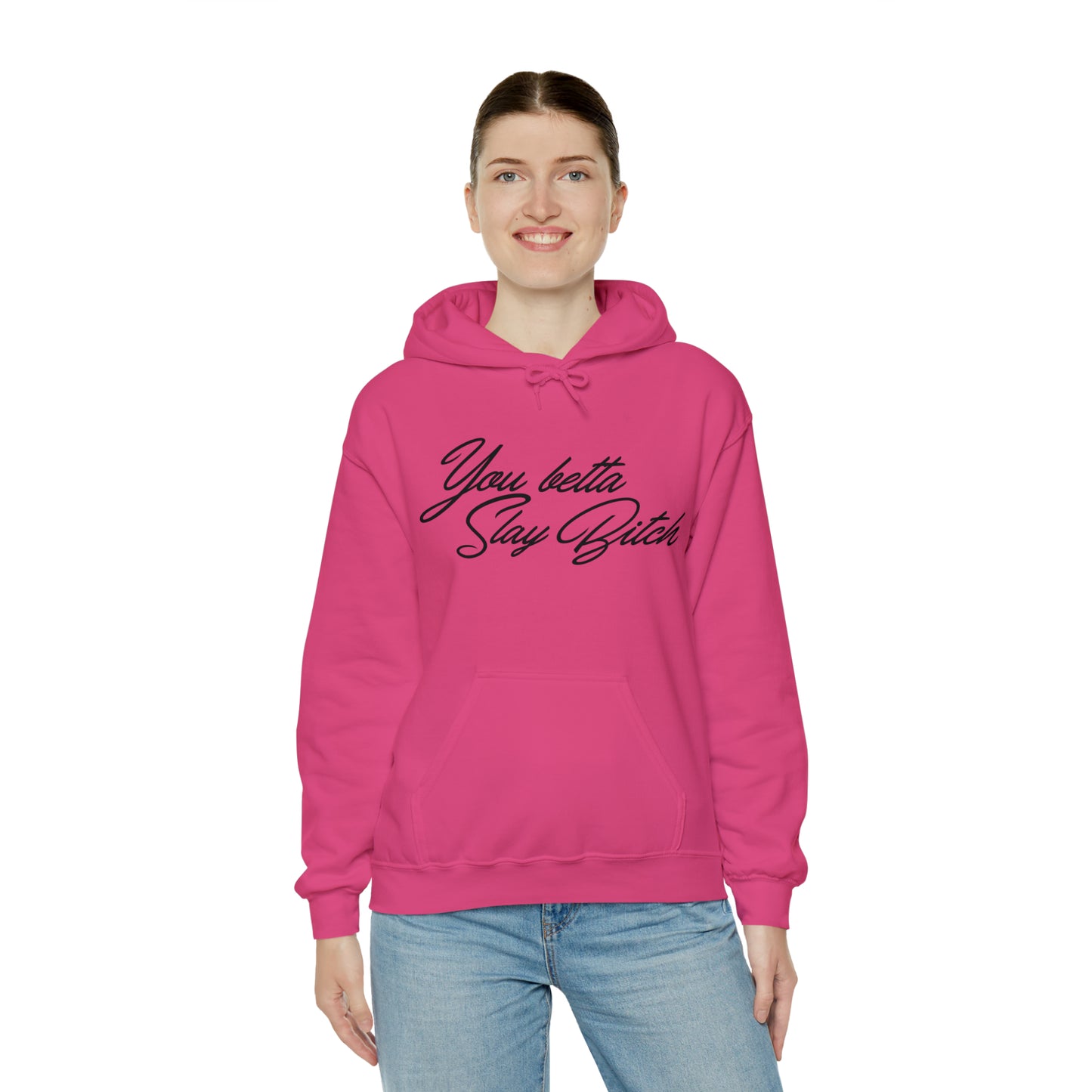 You Betta Slay Bitch Hooded Sweatshirt