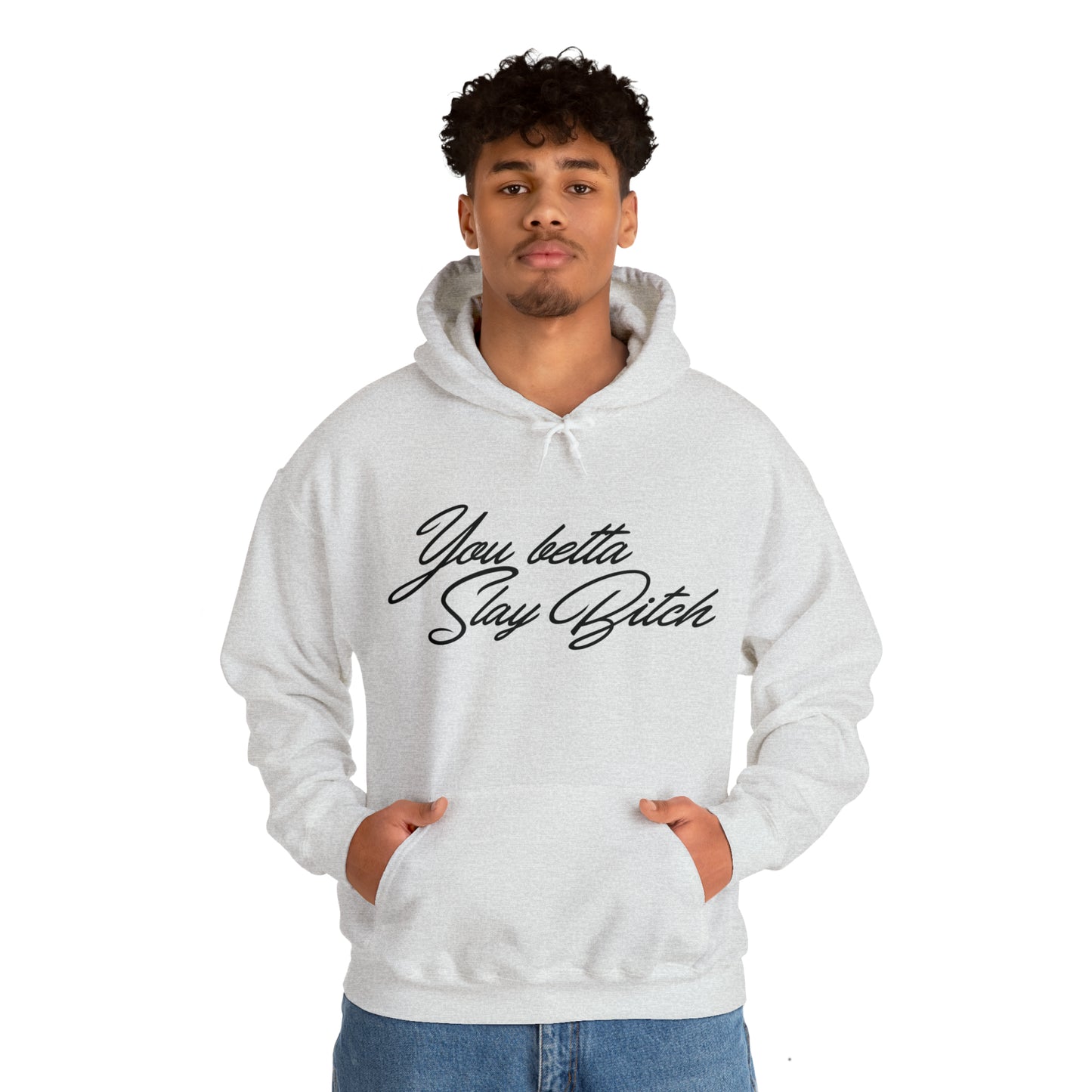 You Betta Slay Bitch Hooded Sweatshirt