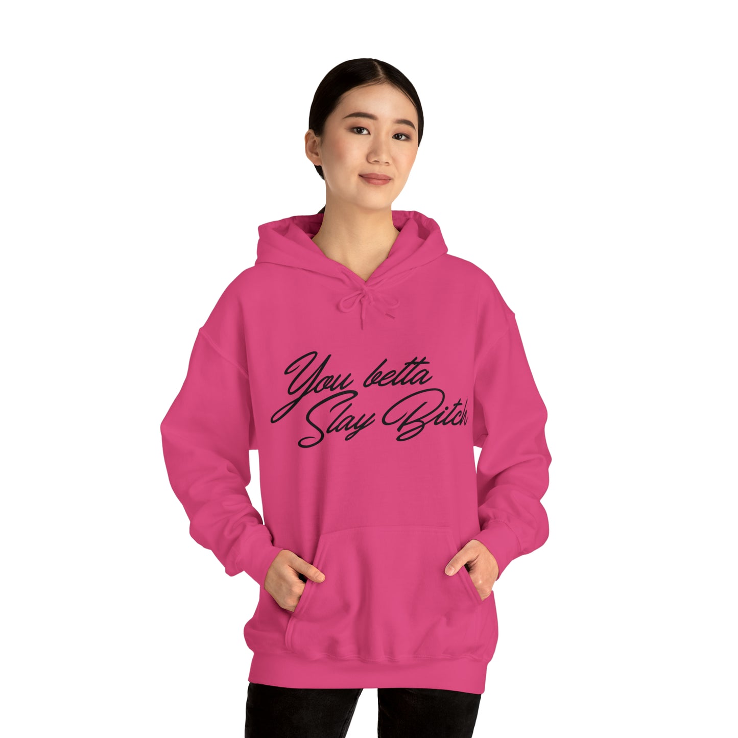 You Betta Slay Bitch Hooded Sweatshirt