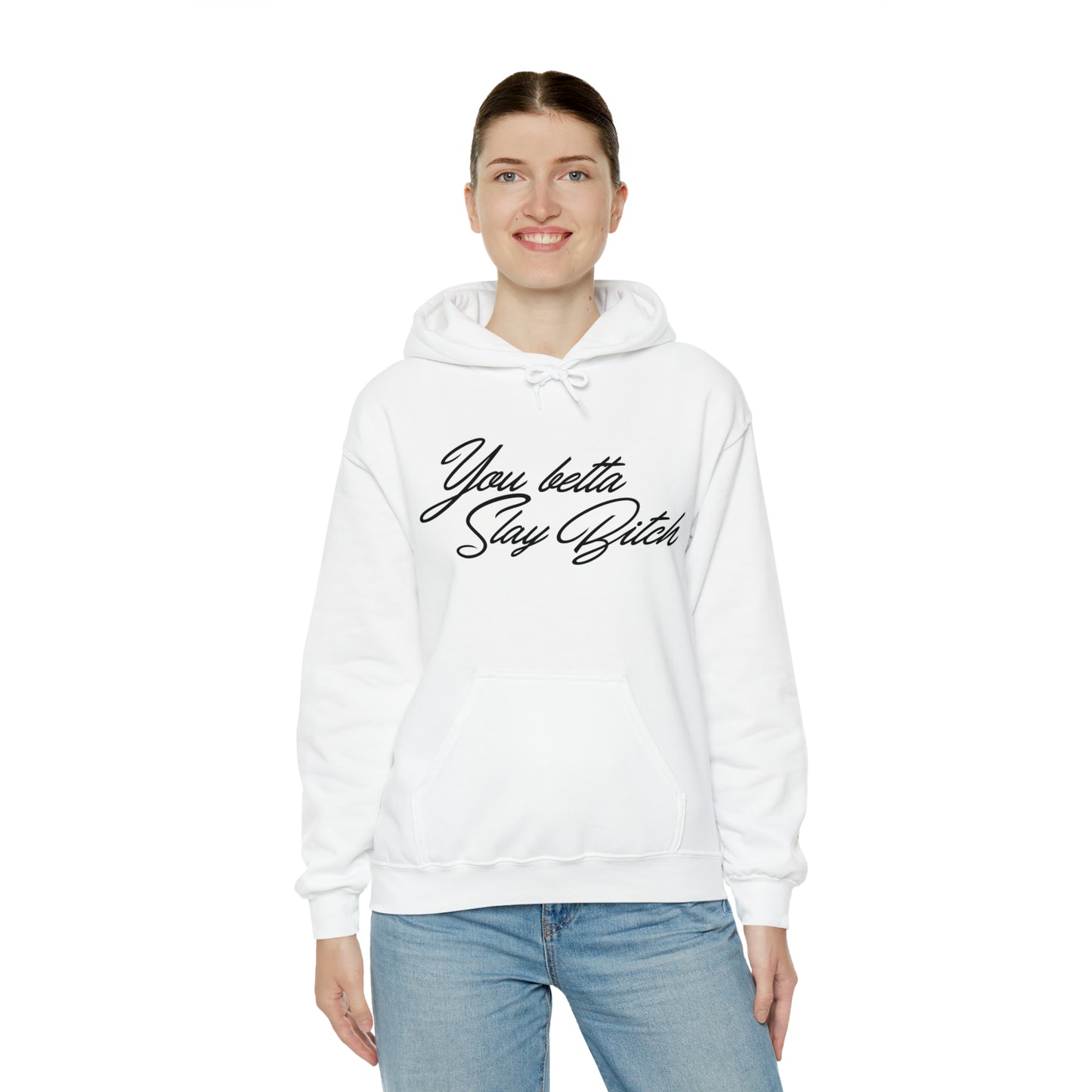 You Betta Slay Bitch Hooded Sweatshirt