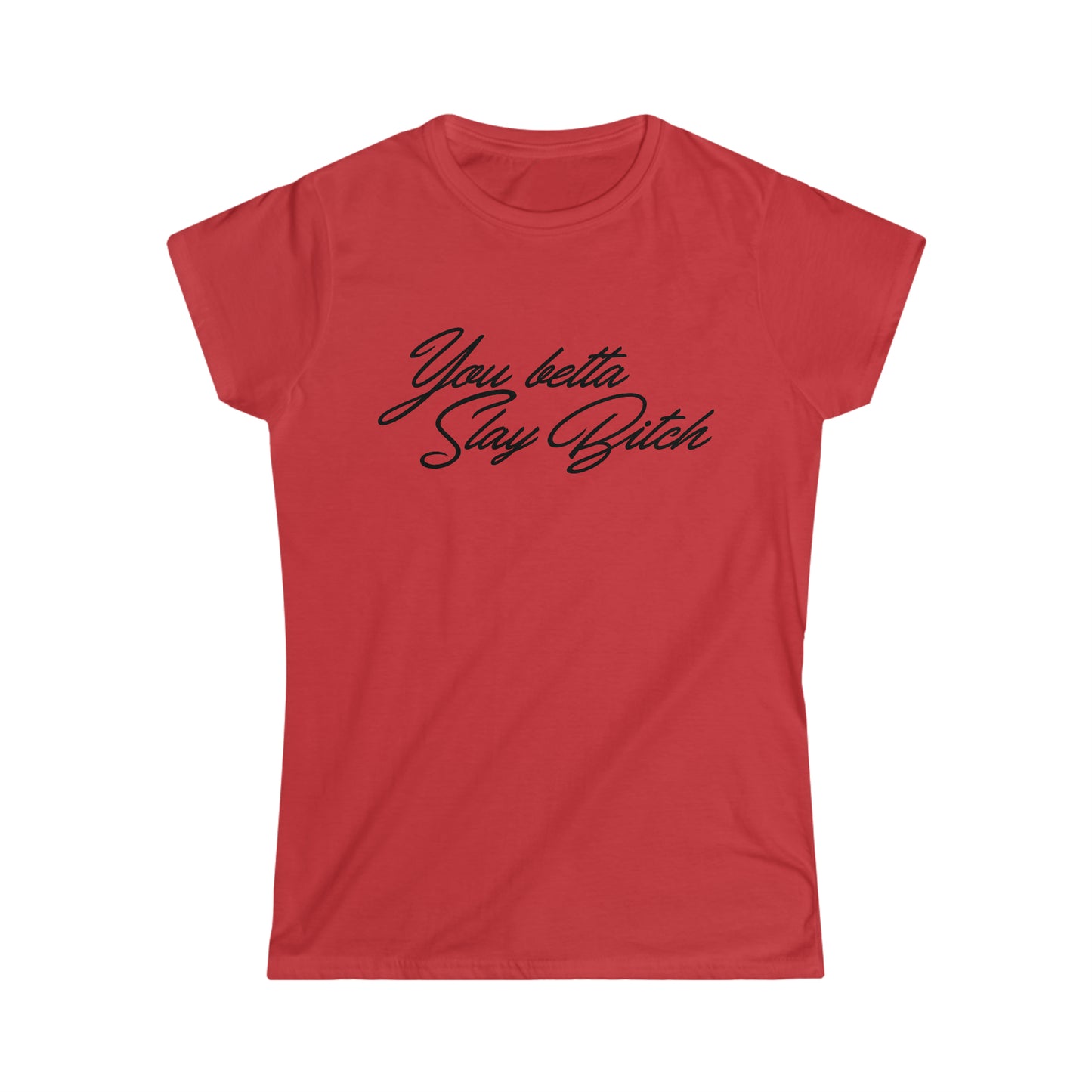 You Betta Slay Bitch T-Shirt