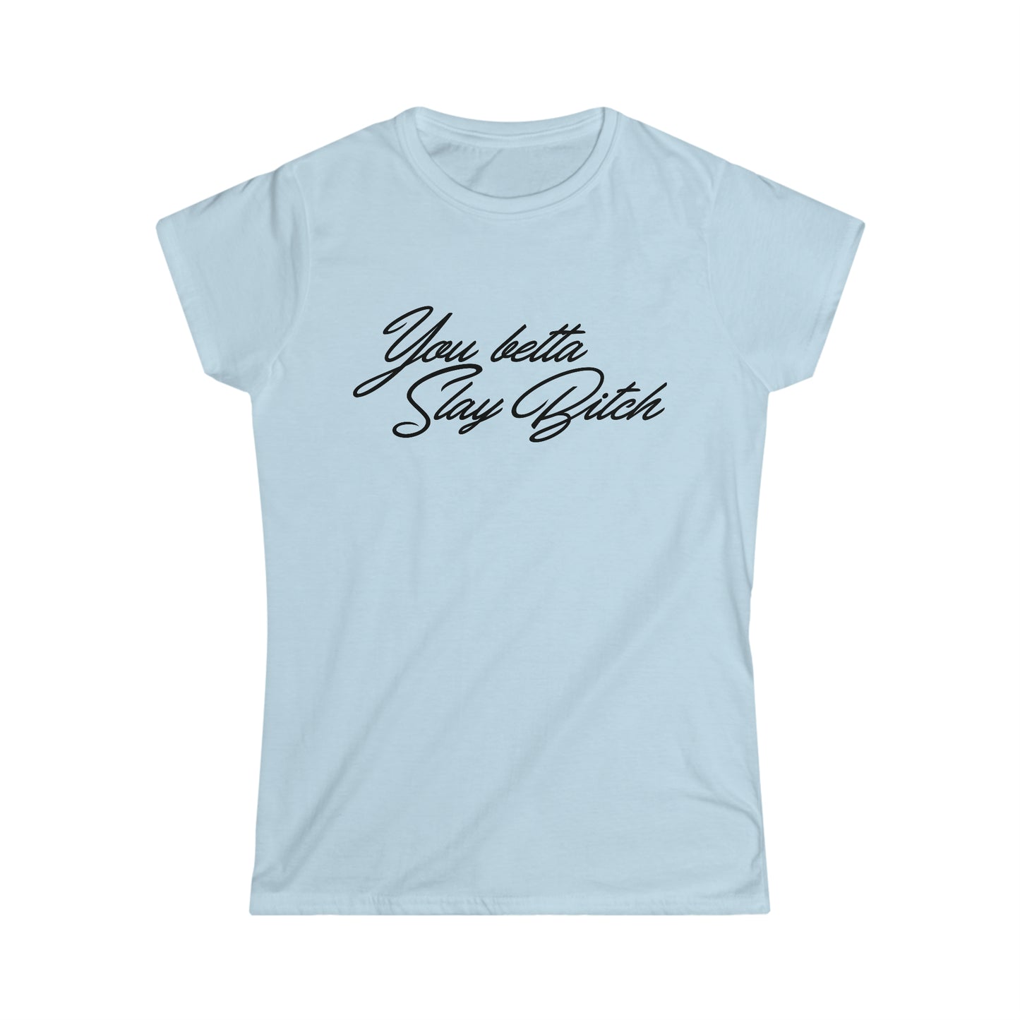 You Betta Slay Bitch T-Shirt