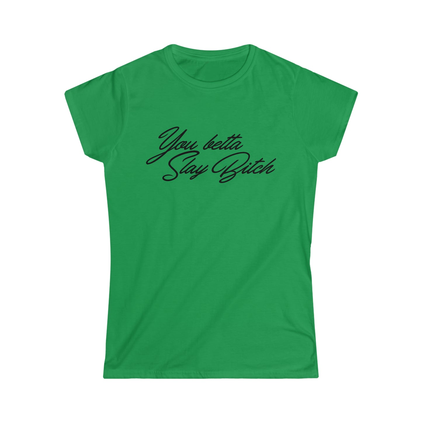 You Betta Slay Bitch T-Shirt