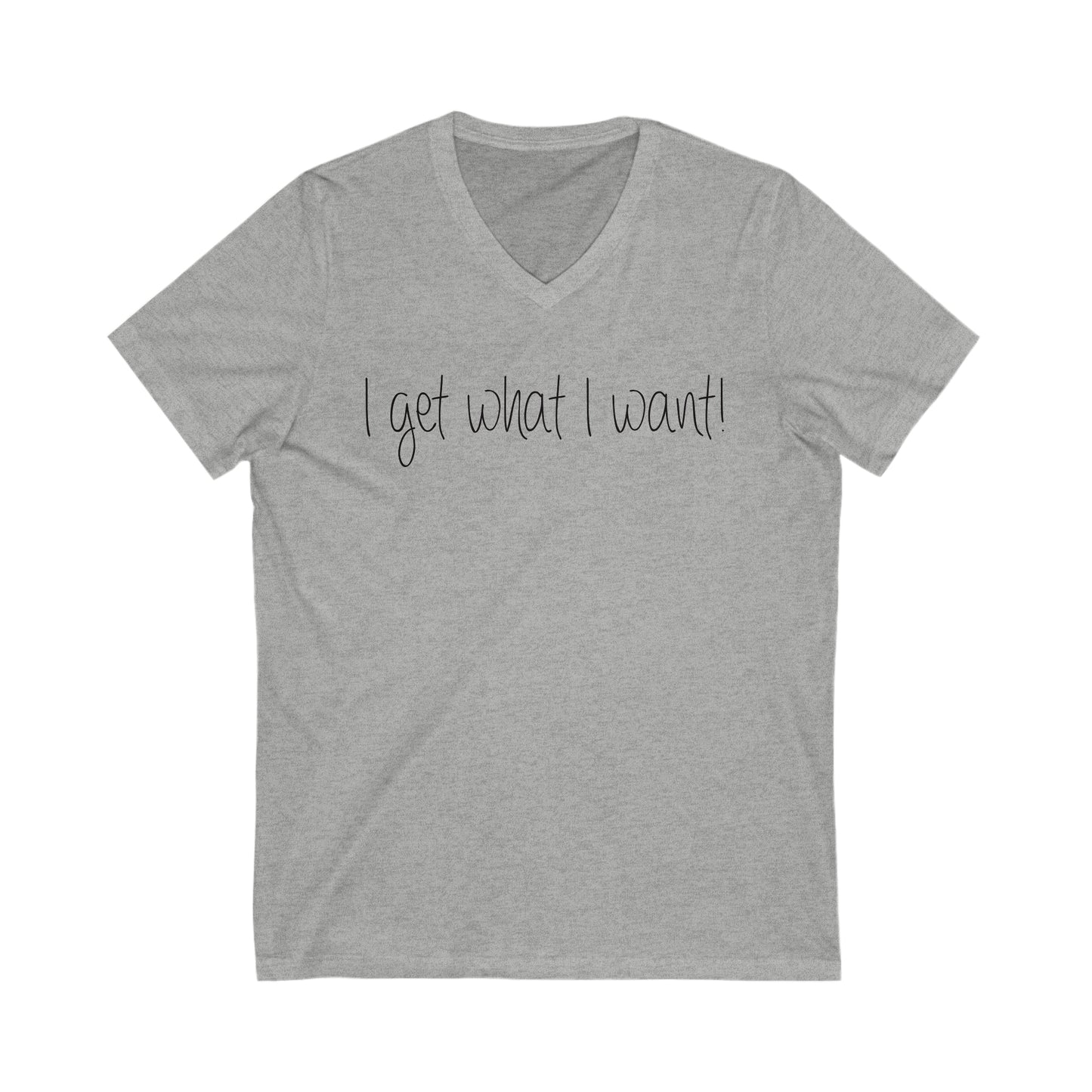 I Get What I Want Short Sleeve V-Neck Tee