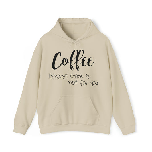 Coffee because Crack is Bad Hooded Sweatshirt