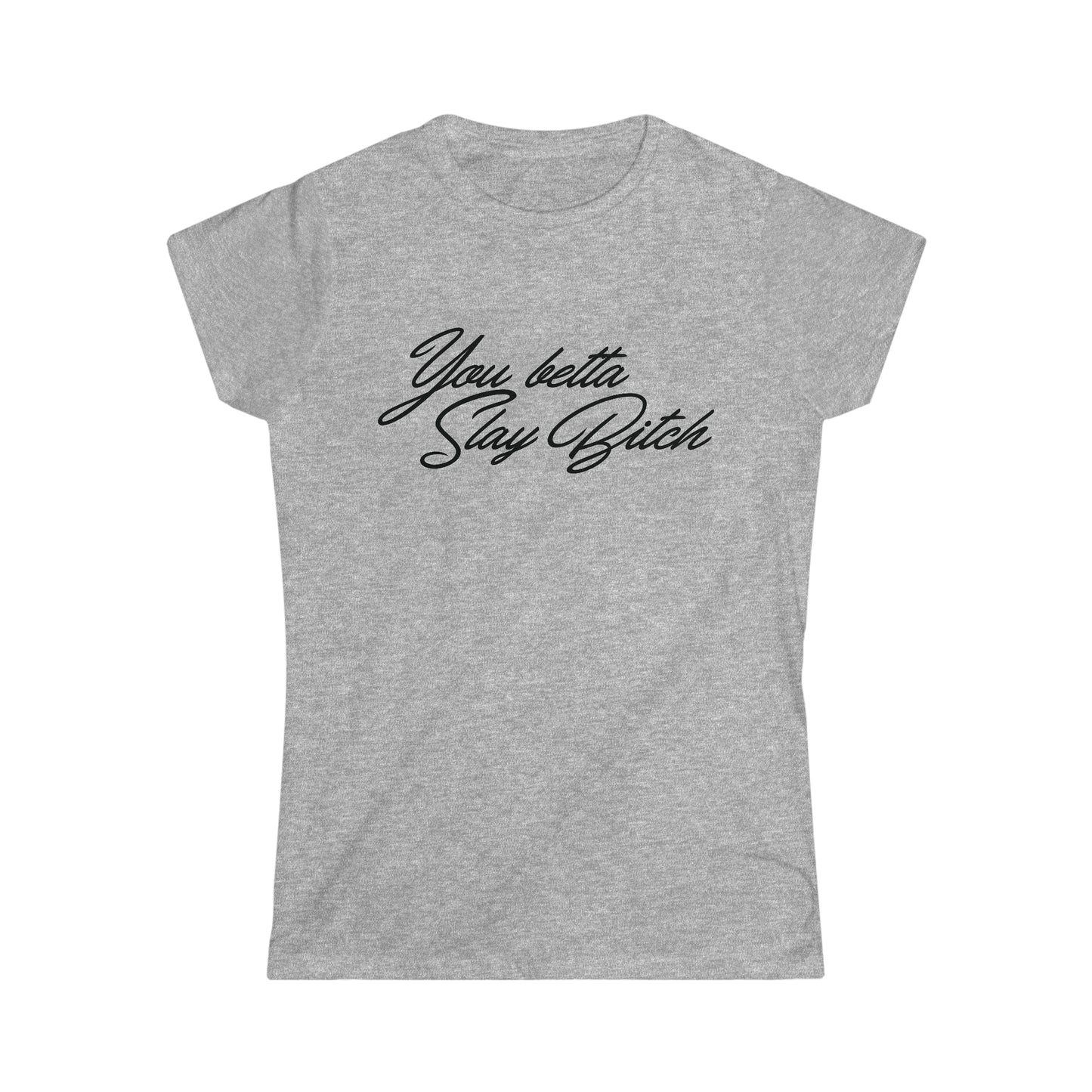 You Betta Slay Bitch T-Shirt