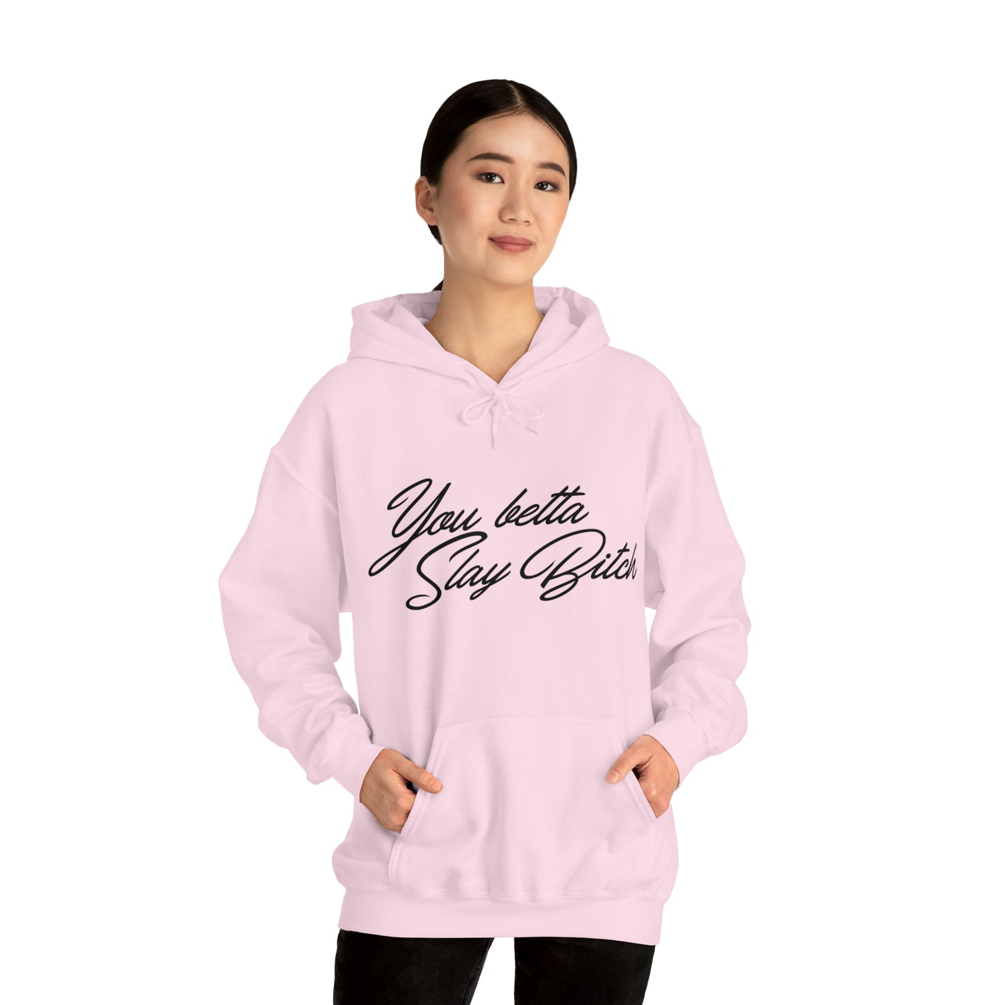 You Betta Slay Bitch Hooded Sweatshirt