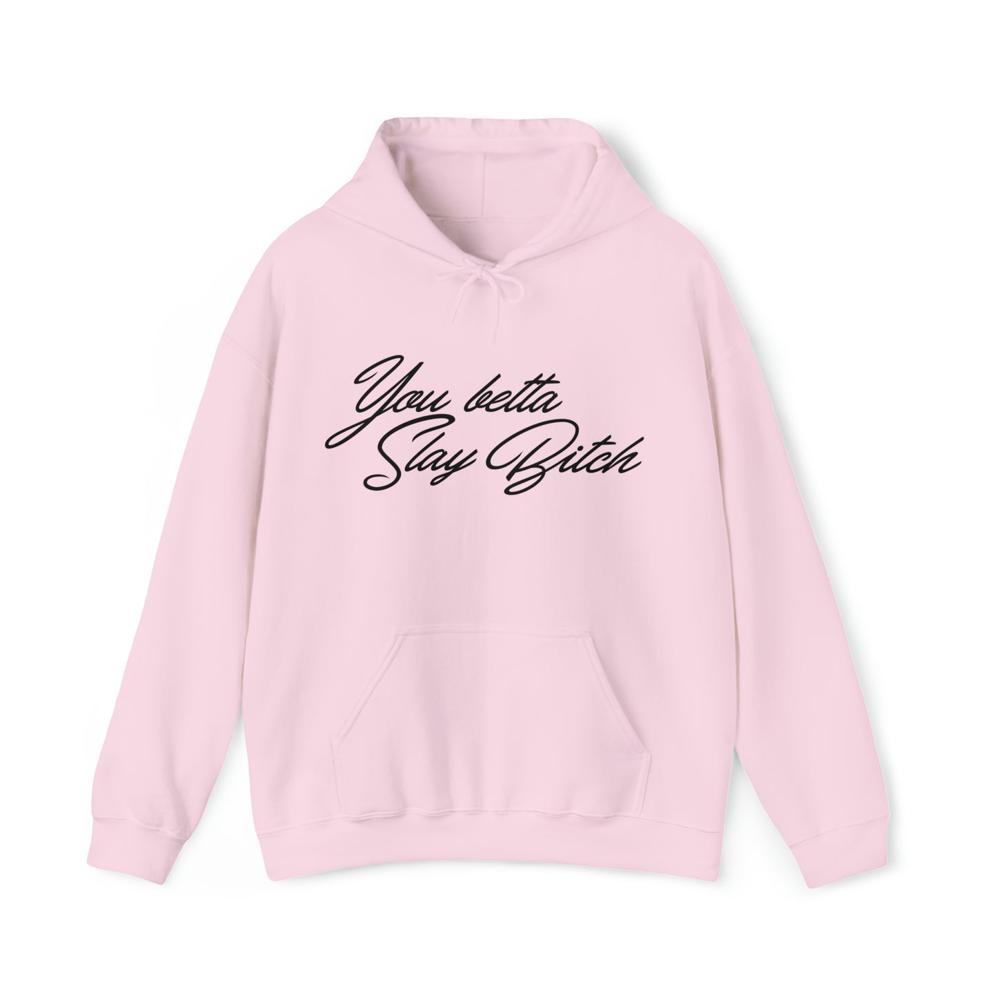 You Betta Slay Bitch Hooded Sweatshirt