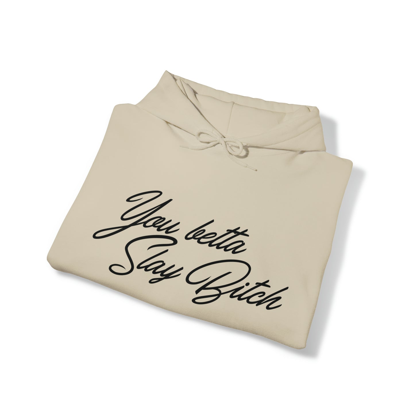 You Betta Slay Bitch Hooded Sweatshirt