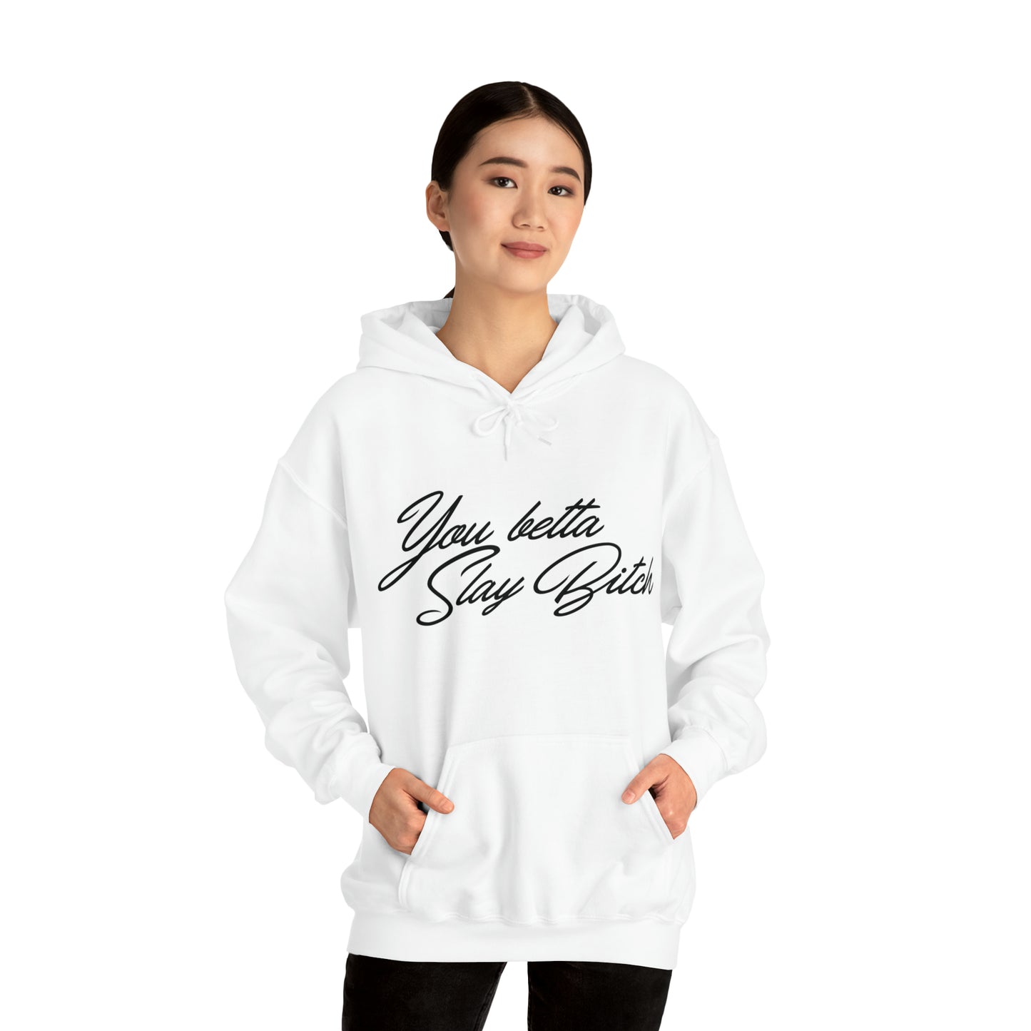 You Betta Slay Bitch Hooded Sweatshirt