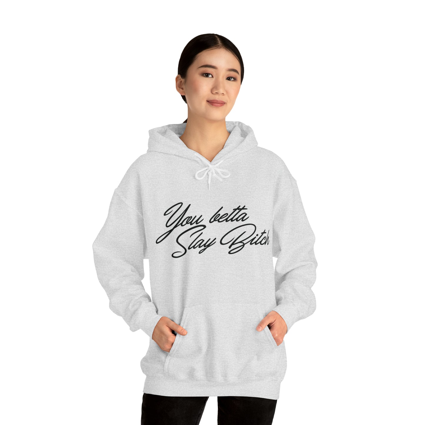 You Betta Slay Bitch Hooded Sweatshirt