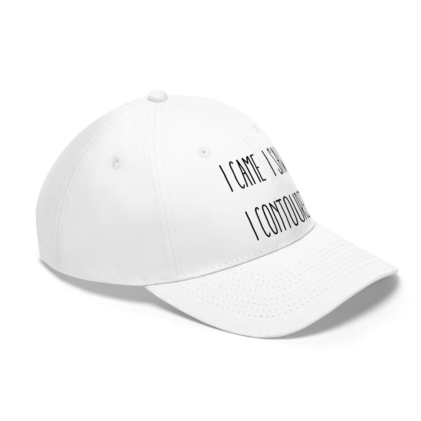 I Came, I Saw, I Contoured Unisex Twill Hat