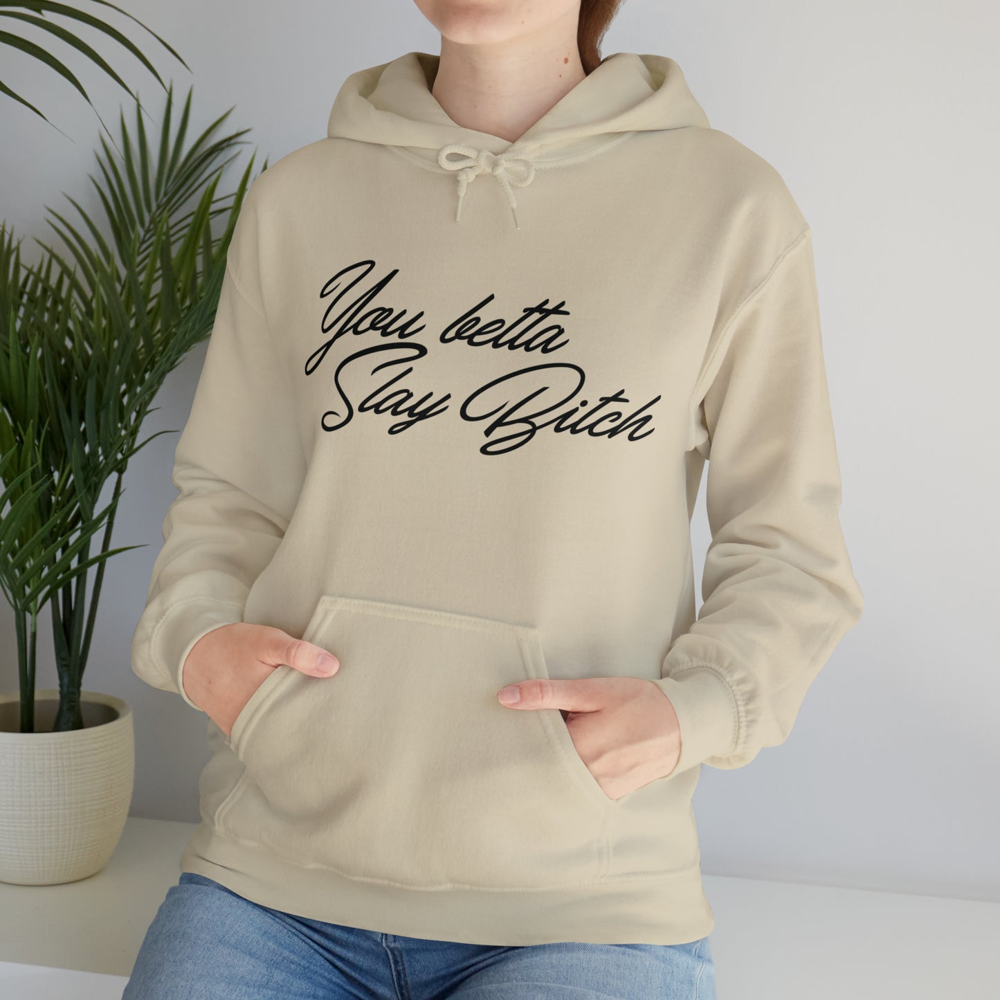 You Betta Slay Bitch Hooded Sweatshirt