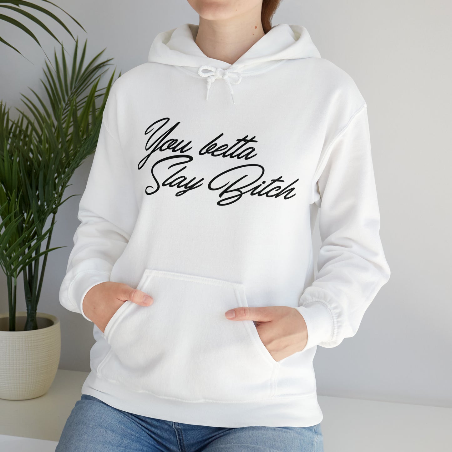 You Betta Slay Bitch Hooded Sweatshirt